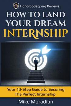 Paperback HonorSociety.org Reviews: How to Land Your Dream Internship: Your 10-Step Guide to Securing the Perfect Internship Book