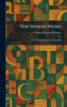 Hardcover The Spoken Word: A Text-Book of Speech Composition Book