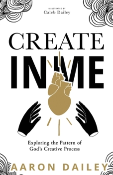 Paperback Create in Me: Exploring the Pattern of God's Creative Process Book