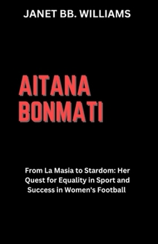 Paperback Aitana Bonmati: "From La Masia to Stardom: Her Quest for Equality in Sportand Success in Women's Football" [Large Print] Book