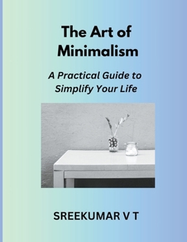 Paperback The Art of Minimalism: A Practical Guide to Simplify Your Life Book