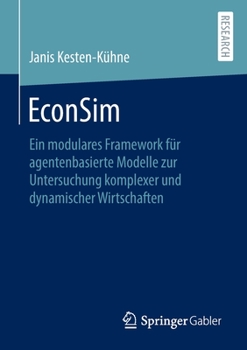 Paperback Econsim: Ein Modulares Framework Für Agentenbasierte Modelle Zur Untersuchung Komplexer Und Dynamischer Wirtschaften [German] Book