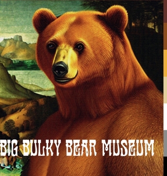Big Bulky Bear Museum