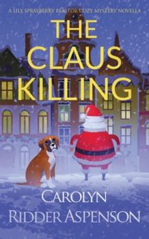 The Claus Killing: A Lily Sprayberry Realtor Cozy Mystery Novella - Book #5.5 of the Lily Sprayberry Realtor