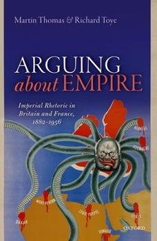 Hardcover Arguing about Empire: Imperial Rhetoric in Britain and France, 1882-1956 Book