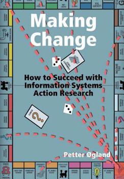 Hardcover Making Change: How to Succeed with Information Systems Action Research Book