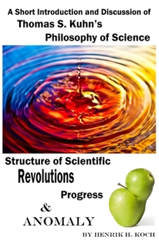 Paperback A Short Introduction and Discussion - Thomas S. Kuhn's Philosophy of Science, Structure of Scientific Revolutions, Progress and Anomaly Book