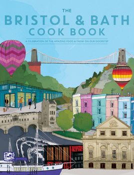 Bristol and Bath Cook Book: A Celebration of the Amazing Food and Drink on Our Doorstep - Book  of the Get Stuck In