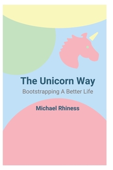 Paperback The Unicorn Way: Bootstrapping a Better Life Book