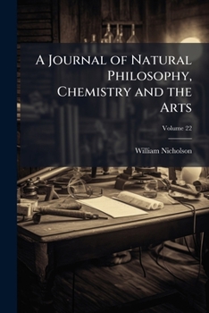 Paperback A Journal of Natural Philosophy, Chemistry and the Arts; Volume 22 Book