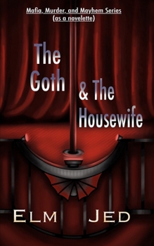 Goth & the Housewife : Mafia, Murder, and Mayhem Series ( As a Novelette)