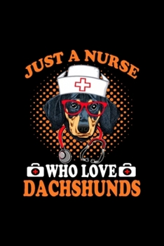 Just A Nurse Who Love Dachshunds Cute Dog Graphic: Blank Lined Notebook Journal for Work, School, Office 6x9 110 page