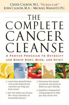 Hardcover The Complete Cancer Cleanse: A Proven Program to Detoxify and Renew Body, Mind, and Spirit Book