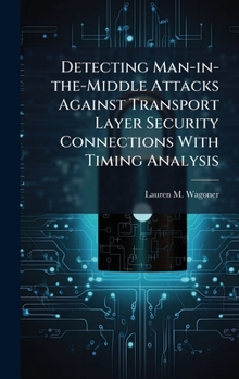 Hardcover Detecting Man-in-the-Middle Attacks Against Transport Layer Security Connections With Timing Analysis Book
