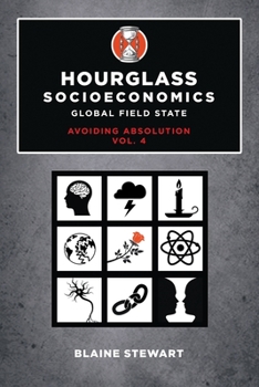 Paperback Hourglass Socioeconomics: Vol. 4, Global Field State, Avoiding Absolution Book