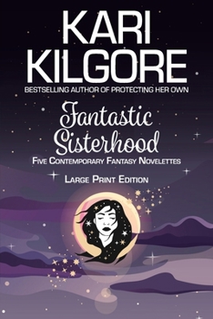 Fantastic Sisterhood : Five Contemporary Fantasy Novelettes
