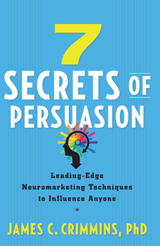 Paperback 7 Secrets of Persuasion: Leading-Edge Neuromarketing Techniques to Influence Anyone Book