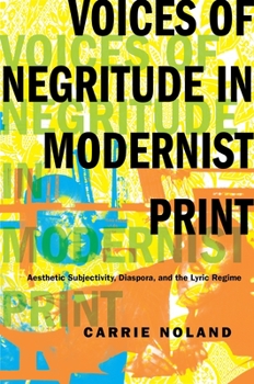 Hardcover Voices of Negritude in Modernist Print: Aesthetic Subjectivity, Diaspora, and the Lyric Regime Book