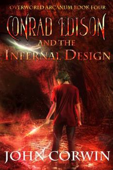 Conrad Edison and the Infernal Design: Overworld Arcanum Book Four - Book #4 of the Overworld Arcanum