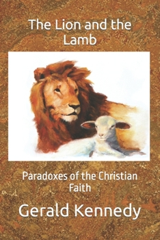 Paperback The Lion and the Lamb: Paradoxes of the Christian Faith Book