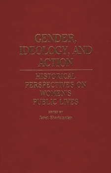 Hardcover Gender, Ideology, and Action: Historical Perspectives on Women's Public Lives Book