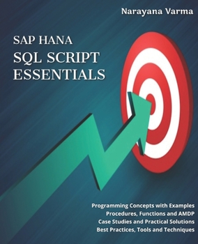 Paperback SAP HANA SQL Script Essentials: # Programming Concepts with Examples # Procedures, Functions and AMDP # Case Studies and Practical Solutions # Best Pr Book