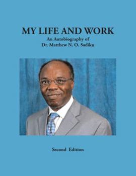 Hardcover My Life and Work: An Autobiography of Dr. Matthew N. O. Sadiku Book