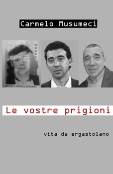 Paperback Le Vostre Prigioni: vita da ergastolano [Italian] Book