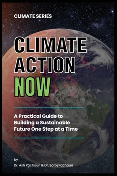Paperback Climate Action Now: A Practical Guide to Building a Sustainable Future One Step at a Time [Large Print] Book