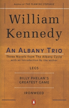 An Albany Trio: Legs, Billy Phelan's Greatest Game, Ironweed - Book  of the Albany Cycle