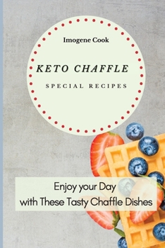 Paperback Keto Chaffle Special Recipes: Enjoy Your Day with These Tasty Chaffle Dishes Book
