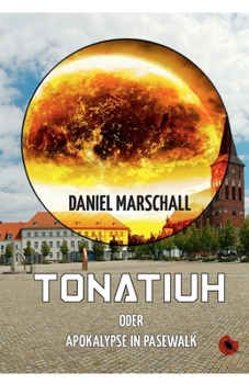 Paperback Tonatiuh - oder: Apokalypse in Pasewalk [German] Book