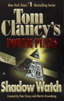 Tom Clancy's Power Plays: Shadow Watch - Book #3 of the Tom Clancy's Power Plays