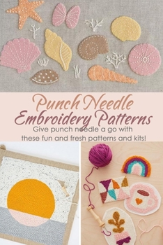 Paperback Punch Needle Embroidery Patterns: Give punch needle a go with these fun and fresh patterns and kits!: Gift Ideas for Holiday Book