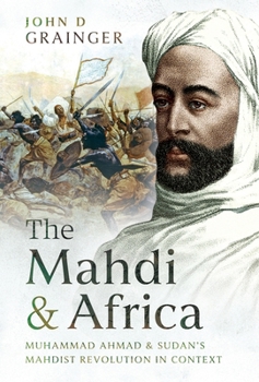 Hardcover The Mahdi and Africa: Muhammad Ahmad and Sudan's Mahdist Revolution in Context Book
