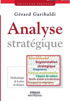 Paperback Analyse stratégique: Environnement, segmentation stratégique, diagnostic, gestion du portefeuille, chaîne de valeur, outils d'aide à la déc [French] Book