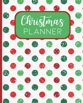 Christmas Planner : The Ultimate Journal for Stress-Free Christmas Planning! Organize Your Shopping, Gifts, Holiday Parties, Recipes and So Much MORE! 8 X 10 100 - Pages