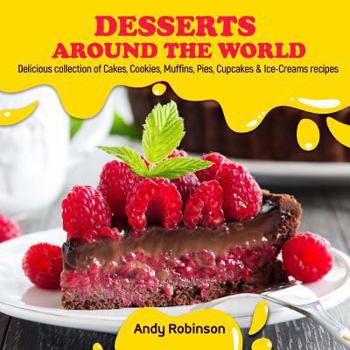 Paperback Desserts Around the World: Delicious collection of Cakes, Cookies, Muffins, Pies, Cupcakes & Ice-Creams recipes Book
