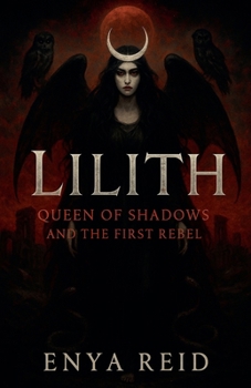 Lilith: Queen of Shadows and the First Rebel