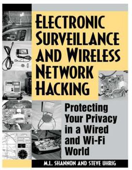 Paperback Electronic Surveillance and Wireless Network Hacking: Protecting Your Privacy in a Wired and Wi-Fi World Book
