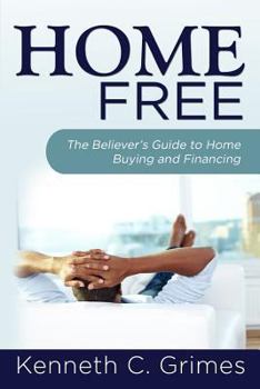 Paperback Home Free: The Believer's Guide to Home Buying and Financing Book