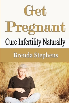 Paperback Get Pregnant: Cure Infertility Naturally Book