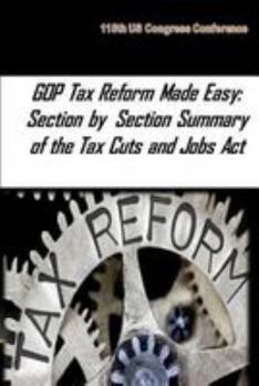 GOP Tax Reform Made Easy: Section by Section Summary of the Tax Cuts and Jobs Act