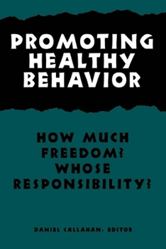 Promoting Healthy Behavior: How Much Freedom? Whose Responsibility? - Book  of the Hastings Center Studies in Ethics