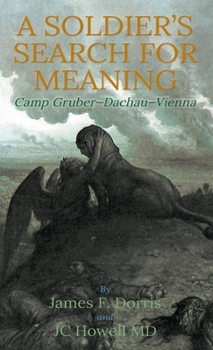 Hardcover A Soldier's Search for Meaning: Camp Gruber-Dachau-Vienna Book