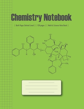 Chemistry Notebook: Lined || Composition Notebook || Class Note Books || Lab Notebook || Organic Chemistry & Biochemistry || 120 pages || Both Pages ... (Composition Books) (Math & Science Notebook)