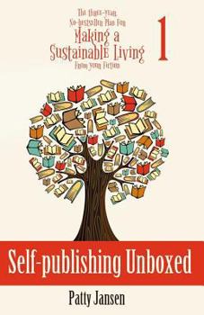 Self-publishing Unboxed - Book #1 of the Three-Year, No-bestseller Plan For Making a Sustainable Living From Your Fiction