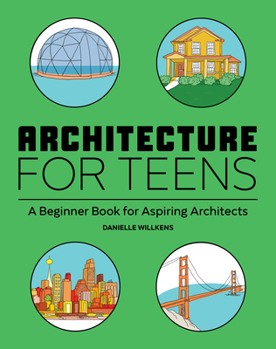 Paperback Architecture for Teens: A Beginner's Book for Aspiring Architects Book