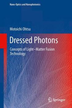 Hardcover Dressed Photons: Concepts of Light-Matter Fusion Technology Book