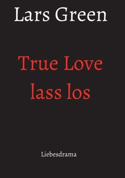 Paperback True Love lass los: Liebesdrama [German] Book